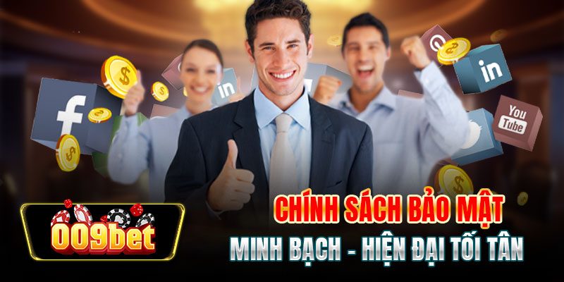 Chính sách bảo mật minh bạch cùng công nghệ hiện đại